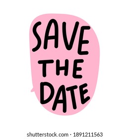 Pink speech bubble with text - save the date. Hand drawn vector illustration.