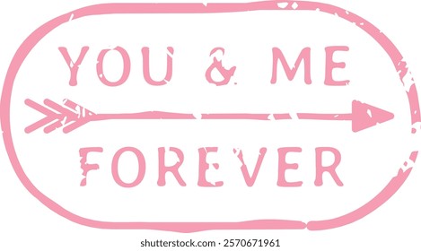 Pink stamp featuring the phrase You and Me Forever elegantly separated by an arrow, beautifully conveying themes of everlasting love and commitment in a charming vintage style