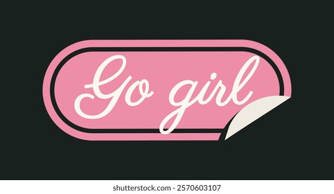 A pink sticker design featuring the text Go Girl in white cursive font, with a peeling corner effect on a black background. Feminine empowerment concept. Vector illustration