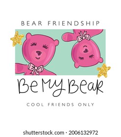 Pink teddy bears and be my bear slogan text, vector illustration design for t shirt graphics, fashion prints, posters etc