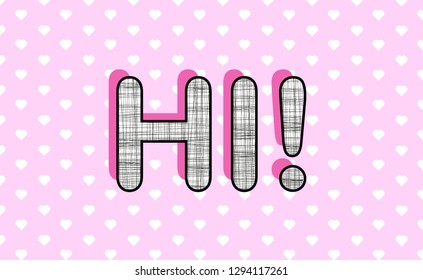 Pink texture. text "HI" for welcome. Template for birthday decoration.