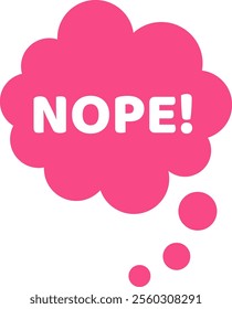 Pink thought bubble expressing a negative answer with nope text, symbolizing denial, disagreement, rejection, and disapproval in communication and decision making scenarios