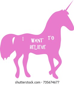 Pink unicorn vector illustration with I want to believe lettering