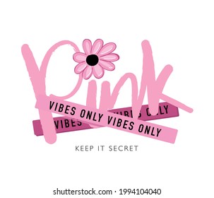 Pink vibes only slogan and flower design for fashion graphics, t shirt prints, posters, templates etc