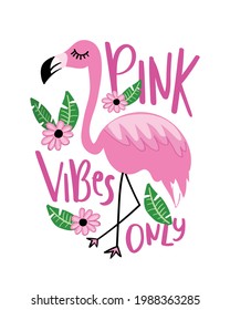 Pink vibes only summer concept slogan text and flamingo drawing vector illustration design for fashion graphics, t shirt prints, wall arts, posters etc