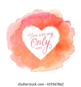 Pink watercolor painted stain with heart shape inside, vector frame with sign You Are Only One