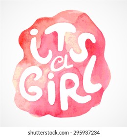 Pink watercolor splash with handwritten text "its a girl". Vector illustration for graphic design.