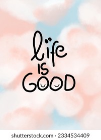 Pinkish clouds with a note “life is good” in lettering aesthetic for wallpaper, wall decor, templates covers, art prints, ect