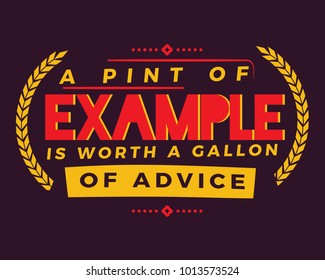 A pint of example is worth a gallon of advice