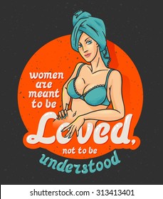 Pin-up poster with pretty girl in a towel on the head. With funny quote "Women are meant to be loved, not to be understood"