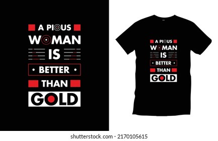 
A pious woman is better than gold. Woman female typography t shirt design for prints, appeal, vector, typography, poster, template, trendy black tee shirt design.