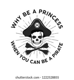 Pirate cut file emblem. Skull with sunbursts and quote - why be a princess, when you can be a pirate. Stock vector logo isolated on white background.