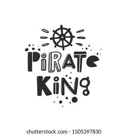Pirate king hand written lettering. Grunge banner, poster with ink drops and stylized phrase. Ship steering wheel. Marine travelling. T-shirt print isolated design element