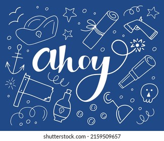 Pirate phrase Ahoy with anchor, flag, tricorn with skull, hook and other  buccaneer objects in doodle around lettering quote. Vector illustration for pirate party, poster, children t-shirt print. 