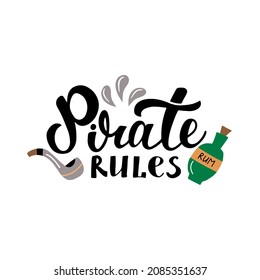 Pirate rules lettering design with a pipe, bottle of rum and splashes isolated on the white background. Funny illustration for t-shirt print, sign, pirate's party card. 
