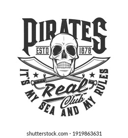 Pirate skull and swords t-shirt print, head skeleton flag of club, vector. Caribbean pirate vintage dead jolly Roger icon or tattoo, black scary sailor skull with crossed sabers, My Sea My Rules quote