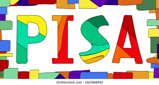 Pisa. Multicolored bright funny cartoon isolated inscription. Colorful cute letters in frame. Italian Pisa for prints on clothing, t-shirts banner, flyer, cards, souvenir. Stock vector picture.