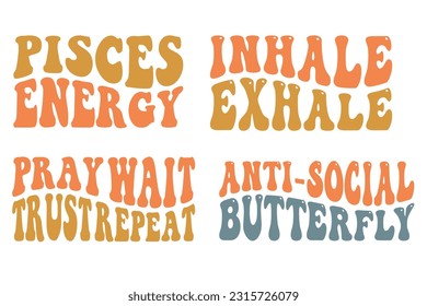 Pisces' energy, inhale exhale, pray wait trust reap eat, anti-social butterfly retro wavy SVG T-shirt designs