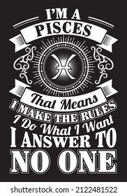 I'm Pisces that means I make the rules I do what I want I answer to no one. Pisces quote t-shirt design