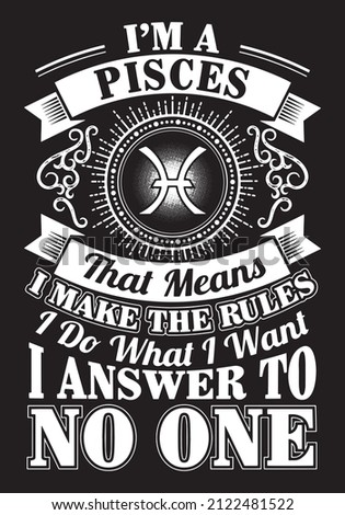 I'm Pisces that means I make the rules I do what I want I answer to no one. Pisces quote t-shirt design