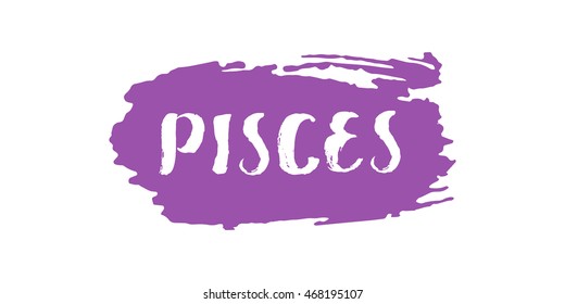 Pisces vector illustration. Hand drawn lettering on a brush stroke. Isolated on white background. Astrological zodiac symbol. For t-shirts, posters, cards.