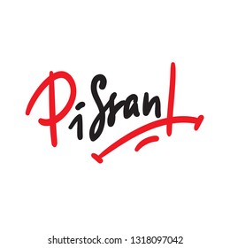 Pissant - Hand drawn lettering, urban dictionary, vulgar slang. Print for inspirational poster, t-shirt, bag, cups, card, flyer, sticker, badge. Modern concept typography layout.