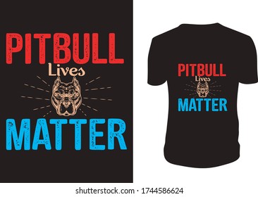 Pitbull Shirt - Pitbull Lives Matter T shirt. Vector graphic, typographic poster or t-shirt.