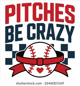 Pitches Be Crazy - Baseball Typography T-shirt Vector, Trending Baseball Sports Illustration, Sports Mom Sayings