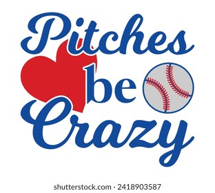 Pitches be crazy T-shirt, Baseball Shirt, Baseball Mom, Softball Shirt, Game Day, Baseball Quote, Cut File For Cricut And Silhouette