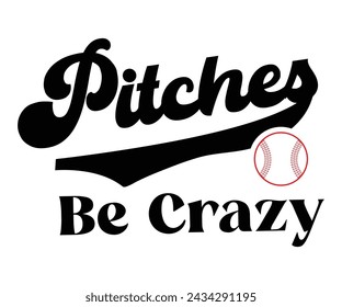 Pitches Be Crazy,Baseball T-shirt,Typography,Baseball Player Svg,Baseball Quotes Svg,Cut Files,Baseball Team,Instant Download svg