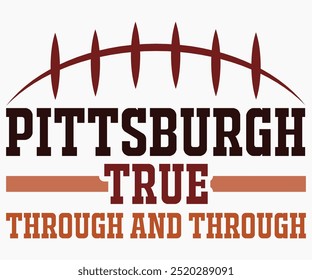 Pittsburgh True Through And Through Svg,Mascot Svg,Mascot School Shirt,Game Day Shirt,Calligraphy t-shirt Design,Football Quotes Svg,American Football Svg,Cut File,Silhouette