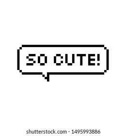 Pixel art 8-bit speech bubble saying so cute - isolated vector illustration