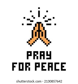 Pixel art antimilitarism banner with 'Pray for peace' quote and folded hands symbol isolated on white background. 8 bit pacifism print. Anit-war political protest action poster. Human rights agitation