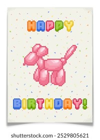 Pixel art birthday greeting card with pink balloon dog and vibrant block letters. 8 bit anniversary postcard. Confetti scattered on light background. Retro gaming style. Vector illustration.