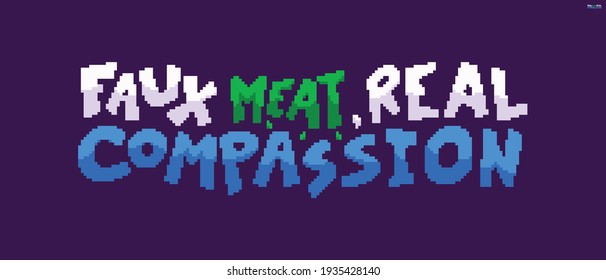 Pixel art lettering with faux meat real compassion text isolated on dark background