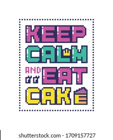 Pixel art poster with quote "Keep calm and eat cake". Unusual bright sticker in retro style. Vector illustration.