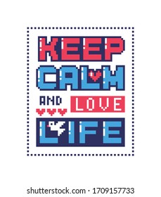 Pixel art poster with quote "Keep calm and love life". Unusual bright sticker in retro style. Vector illustration.