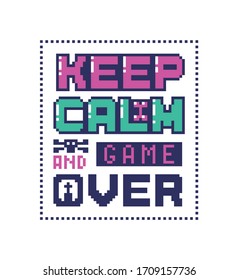 Pixel art poster with quote "Keep calm and game over". Unusual bright sticker in retro style. Vector illustration.
