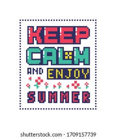 Pixel art poster with quote "Keep calm and enjoy summer". Unusual bright sticker in retro style. Vector illustration.
