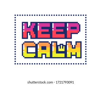 Pixel art poster with quote "Keep calm" . Unusual bright sticker in retro style. Vector illustration.