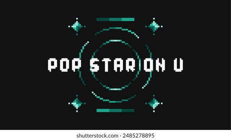 Pixel Art Style Abstract Green Chrome Circle and stars with White Typography 'Pop Star on U' imposed