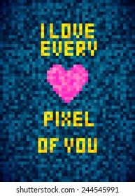 Pixel art Valentine card. I Love Every Pixel Of You. Pixel heart. Game live. Vector poster.