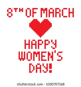 Pixel heart for a greeting card with an inscription Happy Woman's Day. You can use to congratulate women on March 8 in the network or print on clothes or dishes, as well as posting on the site.