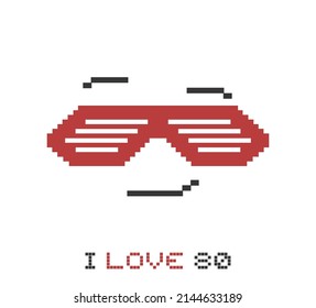 Pixel sunglasses and I love 80 message