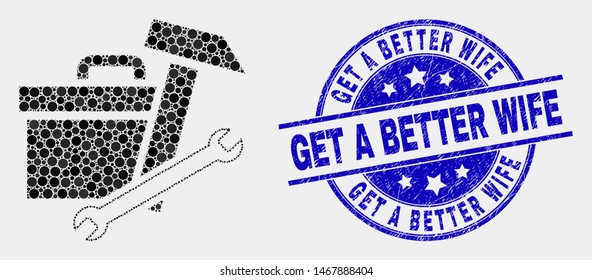 Pixel toolbox mosaic icon and Get a Better Wife seal stamp. Blue vector rounded textured seal stamp with Get a Better Wife message. Vector collage in flat style.
