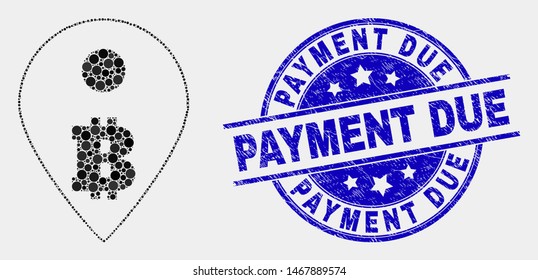 Pixelated bitcoin map marker mosaic pictogram and Payment Due seal stamp. Blue vector rounded textured seal with Payment Due caption. Vector composition in flat style.