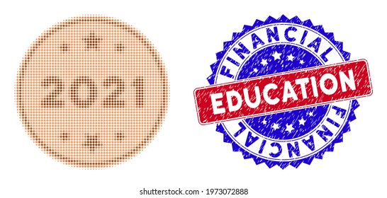 Pixelated halftone 2021 bronze coin icon, and Financial Education scratched stamp seal. Financial Education stamp seal uses bicolor rosette template, red and blue colors.