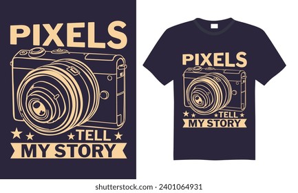 Pixels Tell My Story - Photographer T shirt Design, Modern calligraphy, Conceptual handwritten phrase calligraphic, Cutting Cricut and Silhouette, EPS 10