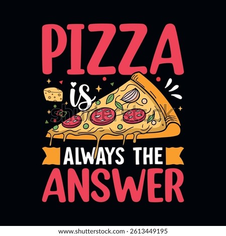 Pizza is always the answer - Pizza quotes t-shirt design