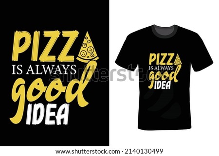 Pizza is always a good idea: Pizza T shirt design, vintage, typography